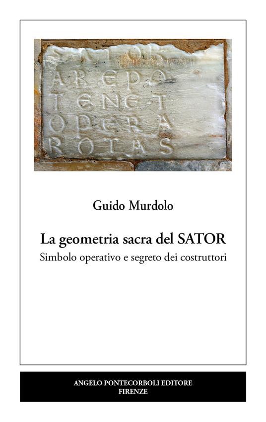 La geometria sacra del Sator. Simbolo operativo e segreto dei costruttori - Guido Murdolo - copertina