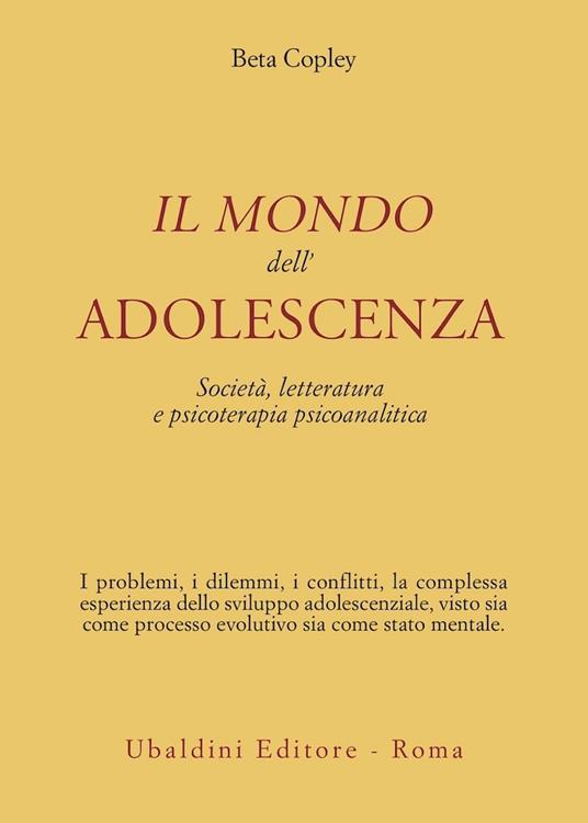 Il mondo dell'adolescenza. Società, letteratura e psicoterapia psicoanalitica - Beta Copley - copertina