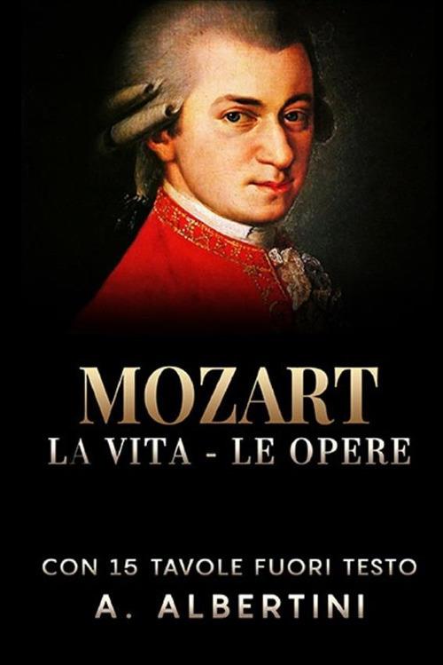 Mozart. La vita, le opere - A. Albertini - copertina
