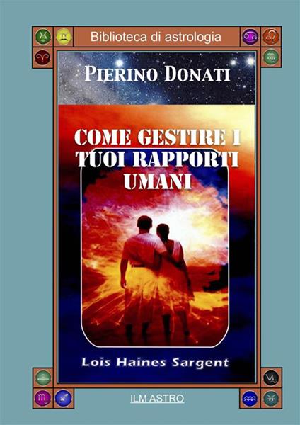 Come gestire i tuoi rapporti umani - Pierino Donati - ebook