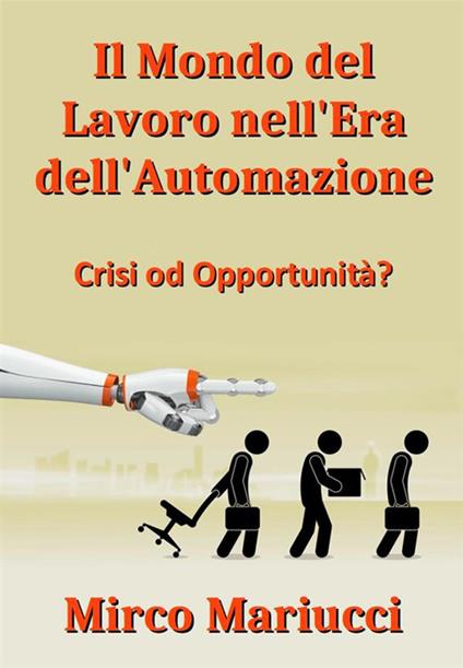 Il mondo del lavoro nell'era dell'automazione. Crisi od opportunità? - Mirco Mariucci - ebook