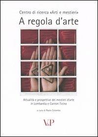 A regola d'arte. Attualità e prospettive dei mestieri d'arte in Lombardia e Canton Ticino - copertina