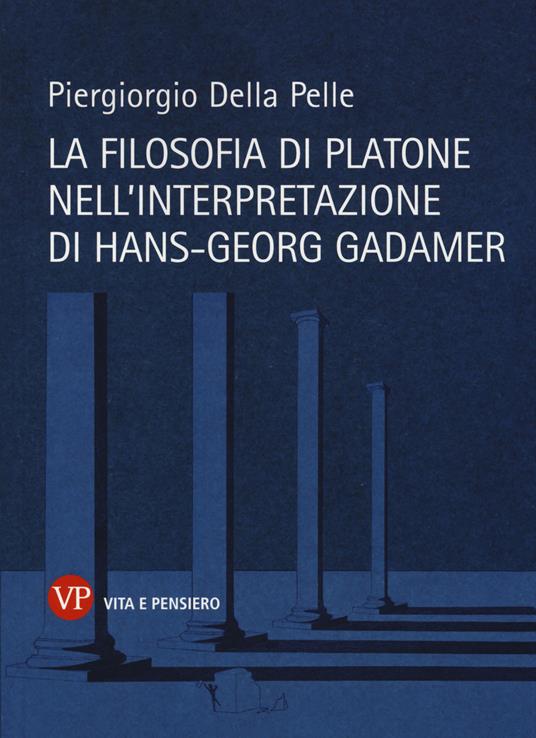La filosofia di Platone nell'interpretazione di Hans-Georg Gadamer - Piergiorgio Della Pelle - copertina