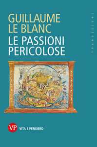 Libro Le passioni pericolose Guillaume Le Blanc