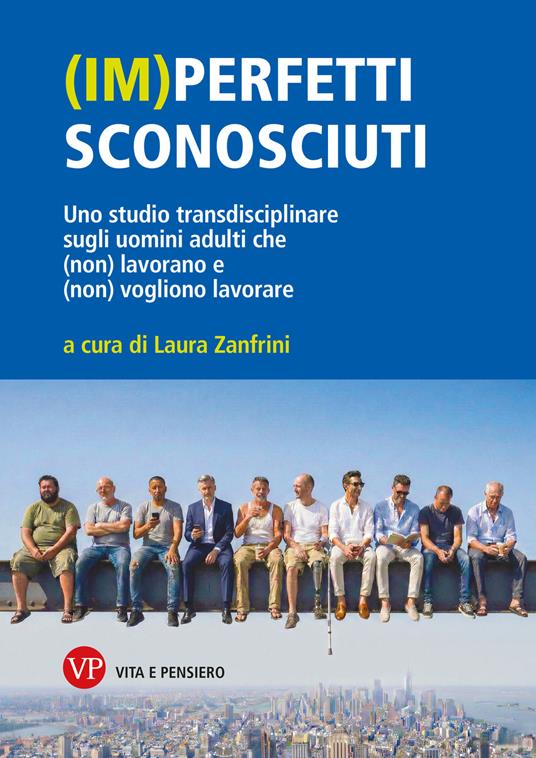 (Im)perfetti sconosciuti. Uno studio transdisciplinare sugli uomini adulti che (non) lavorano e (non) vogliono lavorare - copertina