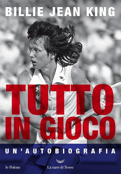 Tutto in gioco. Un'autobiografia - Billie Jean King,Salvatore Serù - ebook