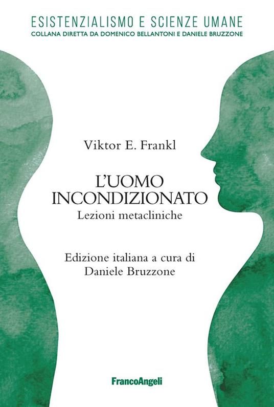L' uomo incondizionato. Lezioni metacliniche - Viktor E. Frankl,Daniele Bruzzone - ebook
