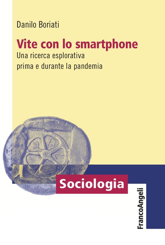 Vite con lo smartphone. Una ricerca esplorativa prima e durante la pandemia - Danilo Boriati - copertina