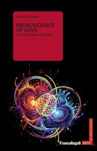 Libro Neuroscience of love. La scienza segreta dei legami Antonio Cerasa