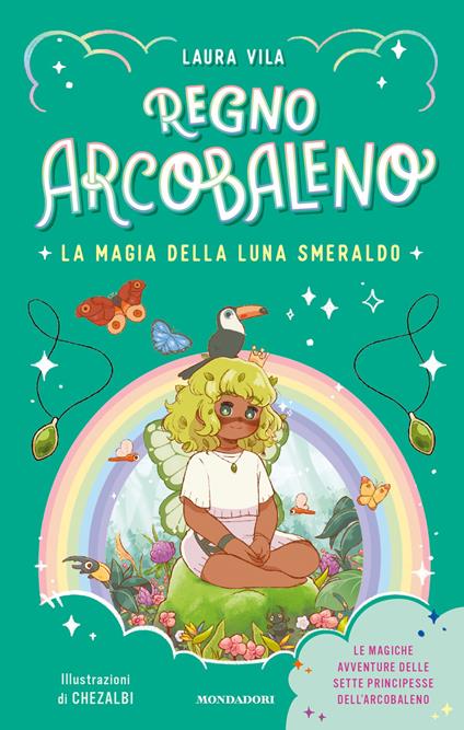 La magia della Luna smeraldo. Regno Arcobaleno - Laura Vila,Chezalbi,Sara Di Rosa - ebook