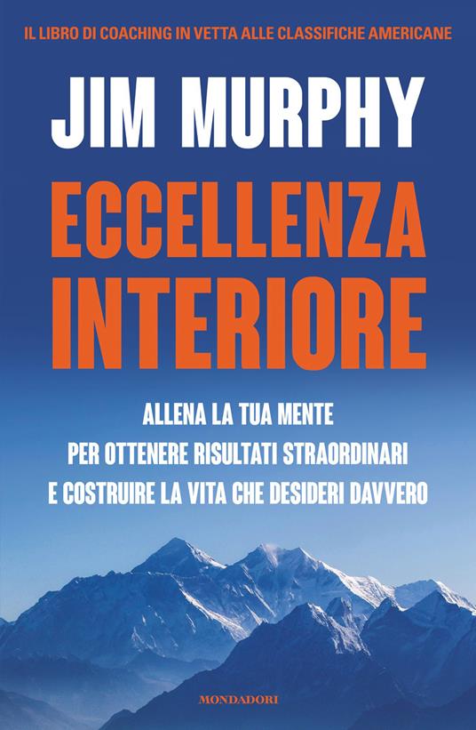 Eccellenza interiore. Allena la tua mente per ottenere risultati straordinari e costruire la vita che desideri davvero - Jim Murphy,Andrea Silvestri - ebook