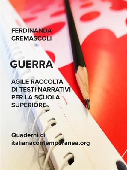 Guerra. Agile raccolta di testi narrativi per la scuola superiore - Ferdinanda Cremascoli - ebook