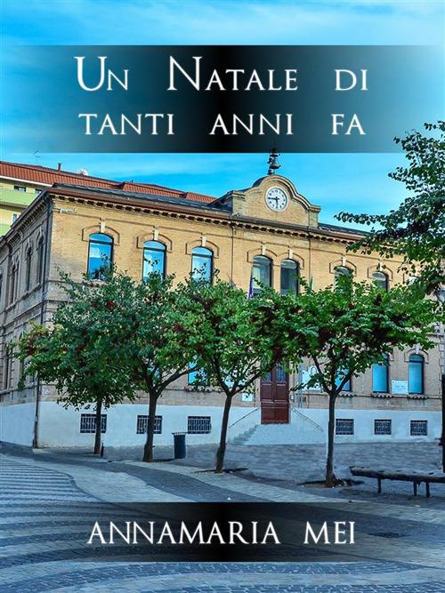 Un Natale di tanti anni fa - Annamaria Mei - ebook
