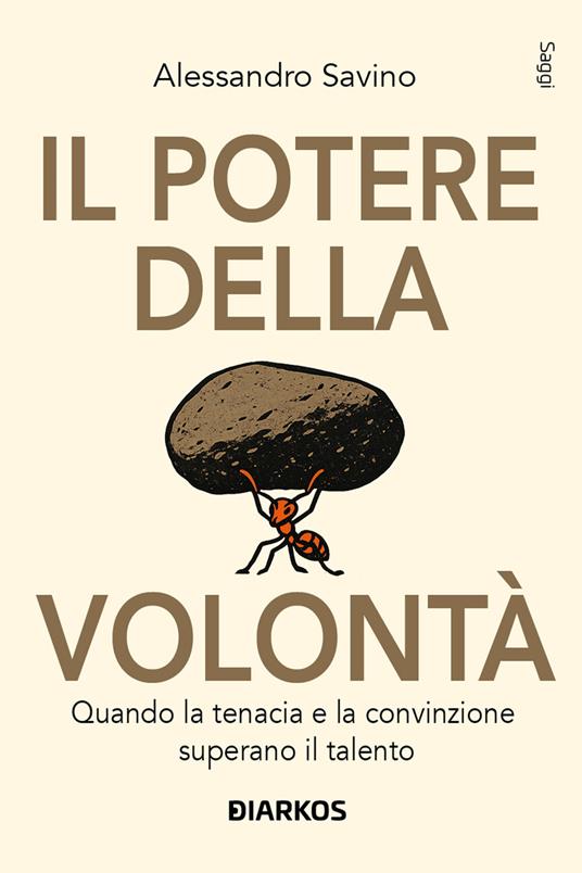 Il potere della volontà. Quando la tenacia e la convinzione superano il talento - Alessandro Savino - ebook