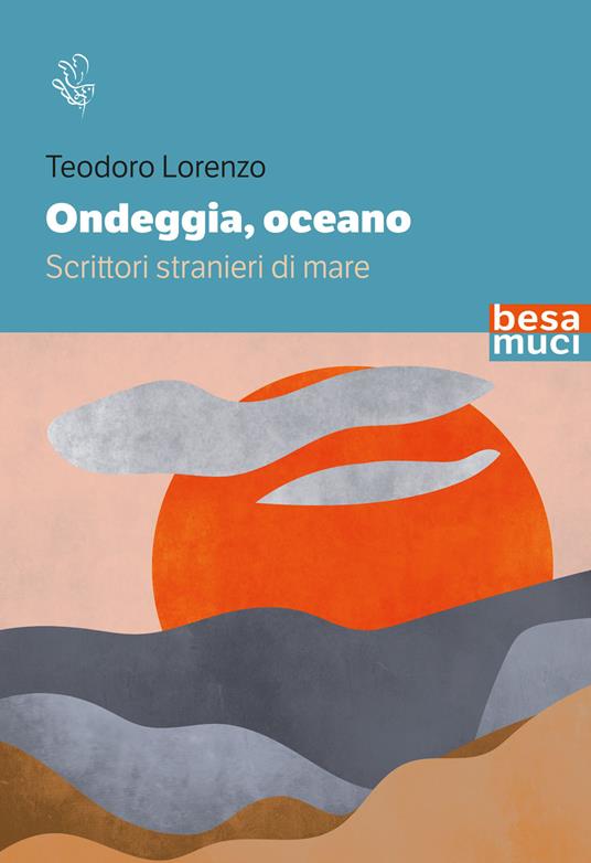 Ondeggia, oceano. Scrittori stranieri di mare - Teodoro Lorenzo - copertina