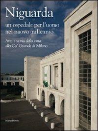 Niguarda. Un ospedale per l'uomo nel nuovo millennio. Arte e storia della cura alla Ca' Granda di Milano. Ediz. illustrata - copertina