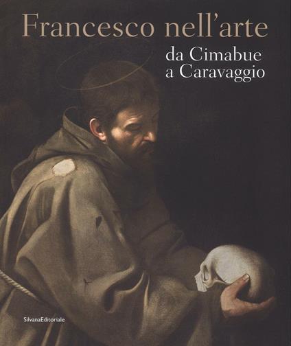 Francesco nell'arte da Cimabue a Caravaggio. Ediz. illustrata - copertina
