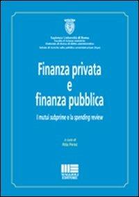 Finanza privata e finanza pubblica. I mutui subprime e la spending review - copertina