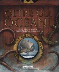 Oltre gli oceani. Ediz. illustrata. Con gadget - Philip Steele - copertina