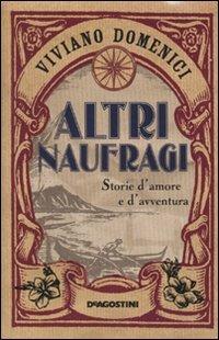 Altri naufragi. Storie d'amore e d'avventura - Viviano Domenici - copertina