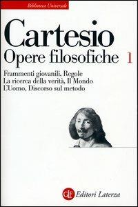 Opere filosofiche. Vol. 1: Frammenti giovanili-Regole-La ricerca della verità-Il mondo-L'Uomo-Discorso sul metodo - Renato Cartesio - copertina