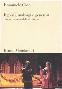 Egoisti, malvagi, generosi. Storia naturale dell'altruismo - Emanuele G. Coco - copertina