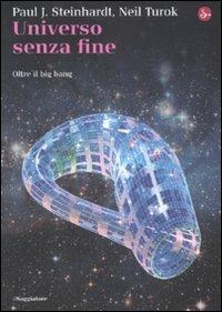 Universo senza fine. Oltre il big bang - Paul J. Steinhardt,Neil Turok - copertina