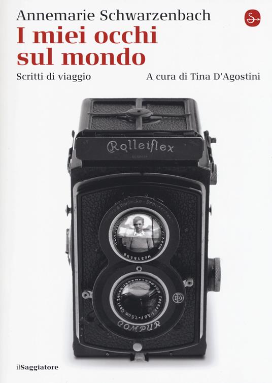 I miei occhi sul mondo. Scritti di viaggio - Annemarie Schwarzenbach - copertina