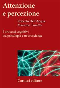Libro Attenzione e percezione. I processi cognitivi tra psicologia e neuroscienze Roberto Dell'Acqua Massimo Turatto