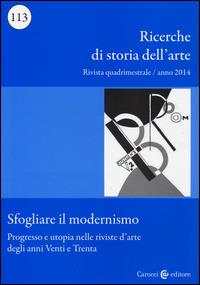 Ricerche di storia dell'arte (2014). Vol. 113: Sfogliare il modernismo. Progresso e utopia nelle riviste d'arte degli anni Venti e Trenta. - copertina