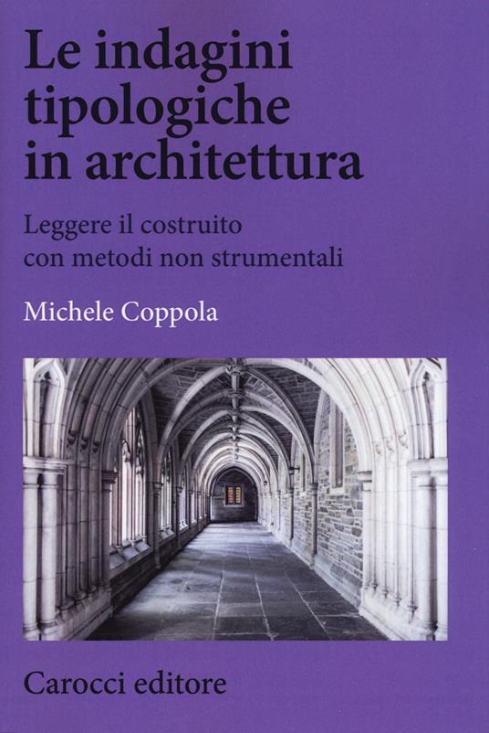 Le indagini tipologiche in architettura. Leggere il costruito con metodi non strumentali -  Michele Coppola - copertina