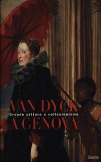 Van Dyck a Genova. Grande pittura e collezionismo. Ediz. illustrata