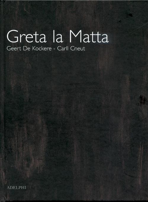Greta la matta. Ediz. illustrata - Carll Cneut,Geert De Kockere - copertina