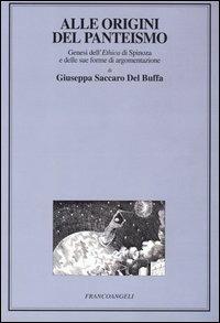 Alle origini del panteismo. Genesi dell'Ethica di Spinoza e delle sue forme di argomentazione - Giuseppa Saccaro Del Buffa - copertina
