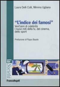 L'indice dei famosi. Vent'anni di celebrità. I nuovi miti della Tv, del cinema, dello sport - Laura Delli Colli,Mimmo Ugliano - copertina