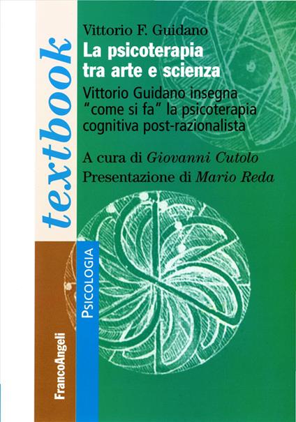 La psicoterapia tra arte e scienza. Vittorio Guidano insegna «come si fa» la psicoterapia cognitiva post-razionalista - Vittorio Guidano - copertina