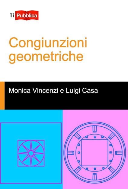Congiunzioni geometriche - Monica Vincenzi,Luigi Casa - copertina