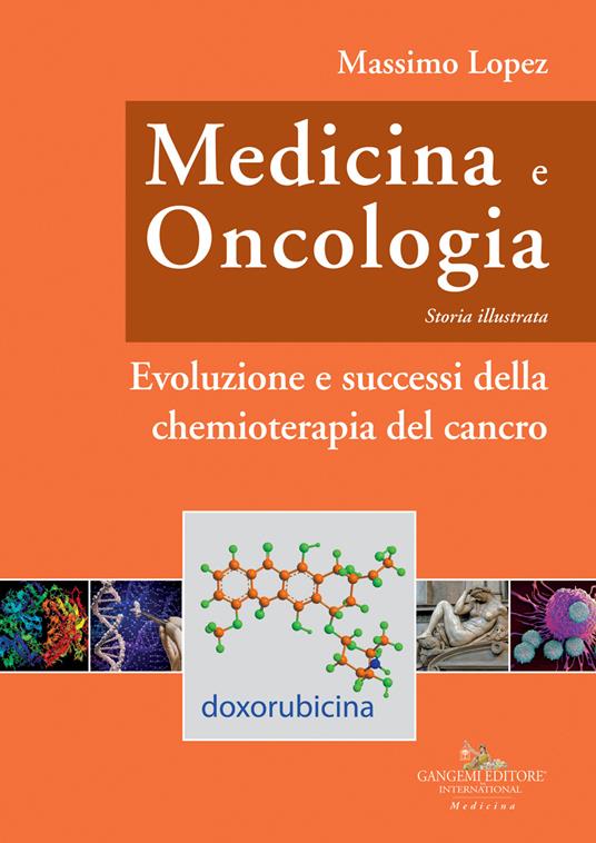 Medicina e oncologia. Storia illustrata. Vol. 9: Evoluzione e successi della chemioterapia del cancro - Massimo Lopez - copertina