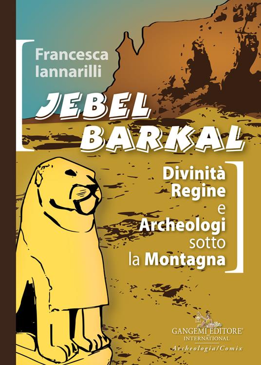 Jebel Barkal. Divinità regine e archeologi sotto la montagna. Ediz. bilingue - Francesca Iannarilli - copertina