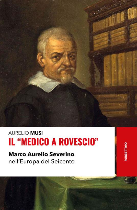 Il «medico a rovescio». Marco Aurelio Severino nell'Europa del Seicento - Aurelio Musi - ebook