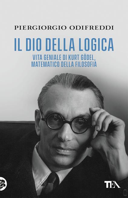 Il dio della logica. Vita geniale di Kurt Goedel, matematico della filosofia - Piergiorgio Odifreddi - copertina