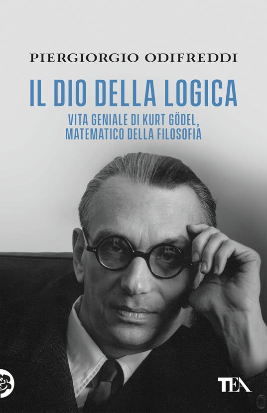 Il dio della logica. Vita geniale di Kurt Goedel, matematico della filosofia - Piergiorgio Odifreddi - copertina