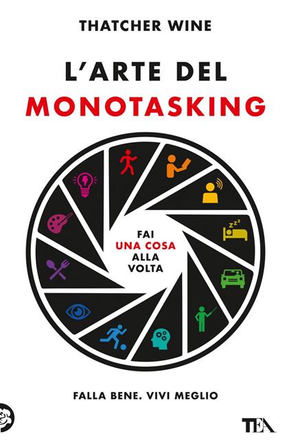 L' arte del monotasking. Fai una cosa alla volta. Falla bene. Vivi meglio - Wine Thatcher - ebook