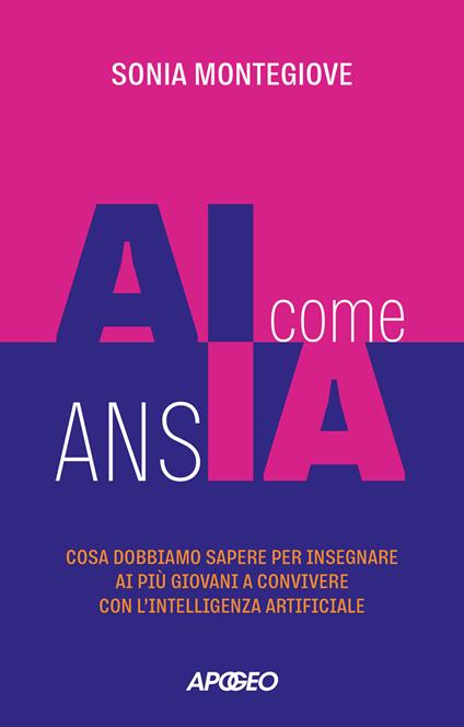 AI come ansIA. Cosa dobbiamo sapere per insegnare ai più giovani a convivere con l'intelligenza artificiale - Sonia Montegiove - copertina