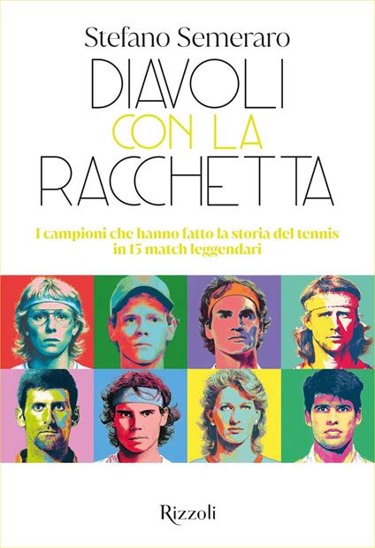 Diavoli con la racchetta. I campioni che hanno fatto la storia del tennis in 15 match leggendari - Stefano Semeraro - ebook