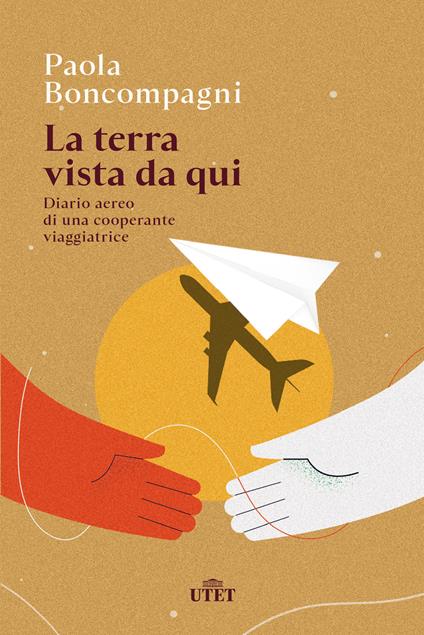 La terra vista da qui. Diario aereo di una cooperante viaggiatrice - Paola Boncompagni - ebook