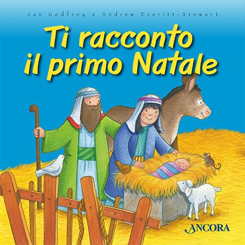 Ti racconto il primo Natale. Ediz. illustrata - Jan Godfrey,Andrew Everitt-Stewart - copertina