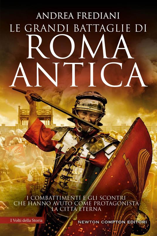 Le grandi battaglie di Roma antica. Dalle guerre sannitiche alle invasioni barbariche, i combattimenti e gli scontri che hanno avuto per protagonista la città eterna - Andrea Frediani - ebook