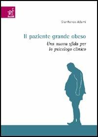 Il paziente grande obeso. Una nuova sfida per lo psicologo clinico - G. Franco Adami - copertina