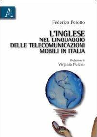 L'inglese nel linguaggio delle telecomunicazioni mobili in Italia - Federico Perotto - copertina